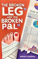 THE BROKEN LEG AND THE BROKEN P&L B0DJGVYPK1 Book Cover