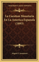 La Cuestion Monetaria En La America Espanola (1893) 1167593049 Book Cover