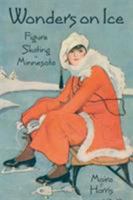 Wonders on Ice, Figure Skating in Minnesota 1880654350 Book Cover