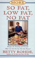 More So Fat, Low Fat, No Fat For Family and Friends: Recipes for Family and Friends That Cut the Fat but Not the Flavor 0684815745 Book Cover