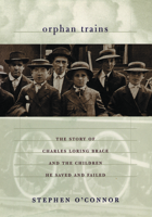 Orphan Trains: The Story of Charles Loring Brace and the Children He Saved and Failed 0395841739 Book Cover