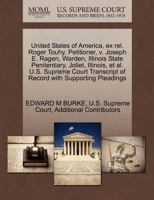 United States of America, ex rel. Roger Touhy, Petitioner, v. Joseph E. Ragen, Warden, Illinois State Penitentiary, Joliet, Illinois, et al. U.S. ... of Record with Supporting Pleadings 1270374540 Book Cover