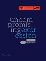 Blue Note: Uncompromising Expression 1452141444 Book Cover
