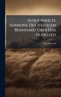 Ausgewählte Sermone Des Heiligen Bernhard Ã ber Das Hohelied (German Edition) 1023961598 Book Cover