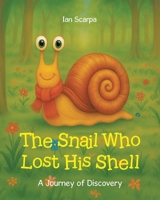 The Snail Who Lost His Shell: A Journey of Discovery 1834184762 Book Cover
