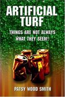 Artificial Turf: Things Are Not Always What They Seem! 1413736289 Book Cover