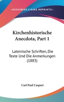 Kirchenhistorische Anecdota, Part 1: Lateinische Schriften, Die Texte Und Die Anmerkungen (1883) 1160127174 Book Cover