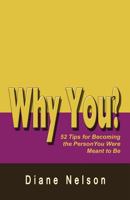 Why You?: 52 Tips for Becoming the Person You Were Meant to Be 1499372612 Book Cover