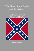 The North & the South and Secession: An Examination of Cause and Right 1312581387 Book Cover