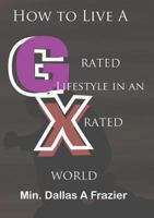 How to Live a G Rated Lifestyle in an X Rated World 0979552249 Book Cover