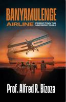 BANYAMULENGE AIRLINE: PREDICTING THE UNPREDICTABLE 1968813039 Book Cover