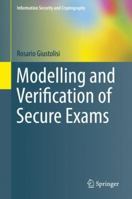 Modelling and Verification of Secure Exams 3319671065 Book Cover