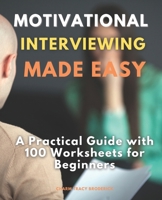 Motivational Interviewing Made Easy: A Practical Guide with 100 Worksheets for Beginners B0DRFCYCJG Book Cover