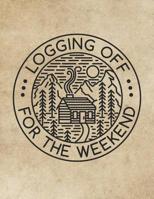 Logging Off For The Weekend: Log Cabin Nature Getaway Notebook 1073705870 Book Cover