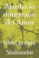 Akasha la dimensi�n del Amor: Nivel propio 1092845283 Book Cover