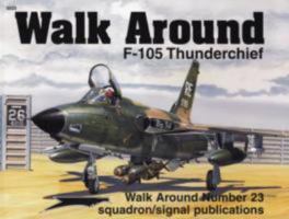 F-105 Thunderchief - Walk Around No. 23 089747418X Book Cover