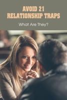 Avoid 21 Relationship Traps: What Are They?: Why Do Guys Change B091JHSZ4S Book Cover