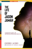 The Life of Jason Jamah: A teenage boy's guide to life, self discovery and becoming a better man. B08TN77T6Z Book Cover