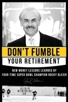 Don't Fumble Your Retirement: New Money Lessons Learned By Four-Time Super Bowl Champion Rocky Bleier B0DQFNPLSG Book Cover