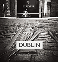 Dublin: A Photographic Essay 1782188932 Book Cover