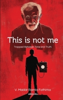 This is not me Trapped Between Time and Truth 9353538947 Book Cover