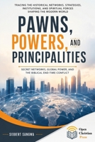 Pawns, Powers, and Principalities: Secret Networks, Global Power, and the Biblical End-Time Conflict B0HFJGYFQ9 Book Cover