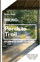 Hiking: Porch to Trail: Beginners guide to hiking: where to go, what to bring, when to go and why go. B0DW4B31QZ Book Cover