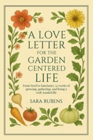 A Love Letter for the Garden-Centered Life B0GPMCBF6G Book Cover