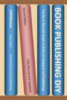 Book Publishing DIY: The Do It Yourself Guide to Print-On-Demand Self-Publishing (Second Edition) 1440490872 Book Cover