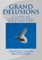 Grand Delusions: A Story of Mental Illness, Hope and Love 0692212841 Book Cover
