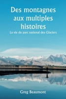 Des montagnes aux multiples histoires La vie du parc national des Glaciers (French Edition) 9359948578 Book Cover