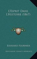L'Esprit Dans l'Histoire: Recherches Et Curiosit�s Sur Les Mots Historiques 1385941634 Book Cover
