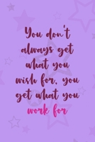 You Don't Always Get What You Wish For, You Get What You Work For: All Purpose 6x9 Blank Lined Notebook Journal Way Better Than A Card Trendy Unique Gift Purple Star Gymnastic 1710404159 Book Cover