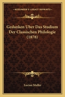 Gedanken Uber Das Studium Der Classischen Philologie (1878) 1167449983 Book Cover