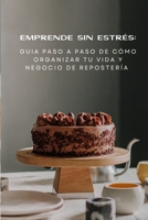 Emprende sin estrés: Guía paso a paso de como organizar tu vida y negocio de repostería (Spanish Edition) B0DPM232BB Book Cover