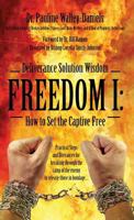 Deliverance Solution Wisdom - Freedom I: How to Set the Captive Free - Practical Steps and Utterances for Breaking Through the Camp of the Enemy to Re 1432781235 Book Cover