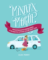 Minivan Mogul: Maintenance Required: A Guide to Living Your Best Life 1957723556 Book Cover