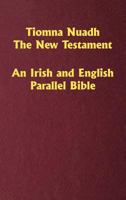 Tiomna Nuadh, the New Testament: An Irish and English Parallel Bible 1630732125 Book Cover