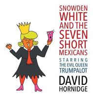 Snowden White and the Seven Short Mexicans: Starring the Evil Queen Trumpalot 3947392001 Book Cover