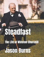 Steadfast: The Life of Winston Churchill B0DTPZLYS7 Book Cover