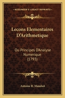 Lecons Elementaires D’Arithmetique: Ou Principes D’Analyse Numerique (1793) 1166329763 Book Cover