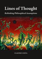 Lines of Thought: Rethinking Philosophical Assumptions 1443853496 Book Cover