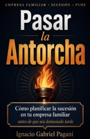 Pasar la Antorcha: Cómo planificar la sucesión en tu empresa familiar antes de que sea demasiado tarde (Spanish Edition) B0H7XQ5J68 Book Cover