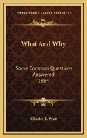 What And Why: Some Common Questions Answered 1120954932 Book Cover