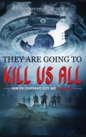 They Are Going To Kill Us All: How the corporate elite are killing you B0CQ3NJ9VX Book Cover