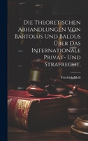 Die theoretischen Abhandlungen von Bartolus und Baldus über das internationale Privat- und Strafrecht, 1021083135 Book Cover