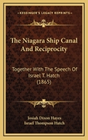 The Niagara Ship Canal And Reciprocity: Together With The Speech Of Israel T. Hatch 1120204054 Book Cover