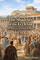 THE SHADOWS OF THE ECCLESIA: The broken oath of a philosopher hoplite B0GGGBZXTZ Book Cover