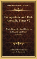 The Apostolic And Post-Apostolic Times V2: Their Diversity And Unity In Life And Doctrine 1165694077 Book Cover
