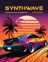 Synthwave — A Retrowave Adult Coloring Book: Patterns and Scenes from the Retro-Futuristic World of Electronic Music and Aesthetic 1960570390 Book Cover